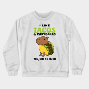 I Like Tacos and Capybaras you not so much Crewneck Sweatshirt